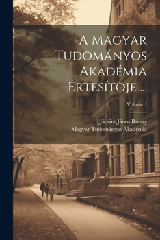 Paperback A Magyar Tudományos Akadémia Értesítöje ...; Volume 1 [Hungarian] Book