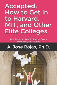Paperback Accepted: How to Get In to Harvard, MIT, and Other Elite Colleges: Real Tips from Real Professors, Deans, Presidents, and Alumni Book