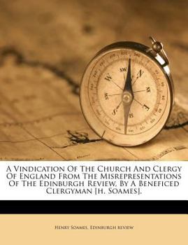 Paperback A Vindication of the Church and Clergy of England from the Misrepresentations of the Edinburgh Review, by a Beneficed Clergyman [H. Soames]. Book