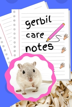 Gerbil Care Notes: Custom Personalized Fun Kid-Friendly Daily Gerbil  Log Book to Look After All Your Small Pet's Needs. Great For Recording Feeding, Water, Cleaning & Gerbil  Activities.