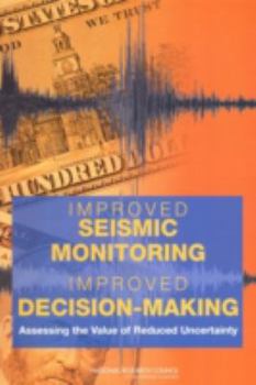 Paperback Improved Seismic Monitoring - Improved Decision-Making: Assessing the Value of Reduced Uncertainty Book