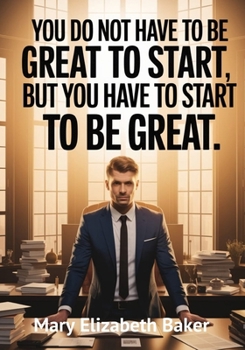 You Do Not Have to Be Great to Start, But You Have to Start to Be Great