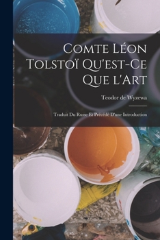 Paperback Comte Léon Tolstoï Qu'est-ce que l'Art: Traduit du russe et précédé d'une Introduction [French] Book