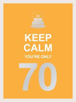 Hardcover Keep Calm You're Only 70: Wise Words for a Big Birthday Book