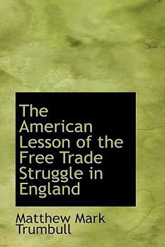 Hardcover The American Lesson of the Free Trade Struggle in England Book