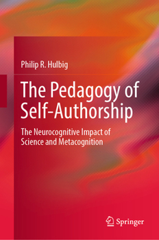 Hardcover The Pedagogy of Self-Authorship: The Neurocognitive Impact of Science and Metacognition Book