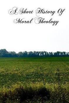 Paperback A Short History Of Moral Theology Book