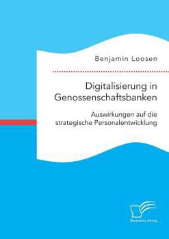 Paperback Digitalisierung in Genossenschaftsbanken. Auswirkungen auf die strategische Personalentwicklung [German] Book