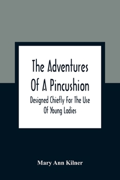 Paperback The Adventures Of A Pincushion: Designed Chiefly For The Use Of Young Ladies Book