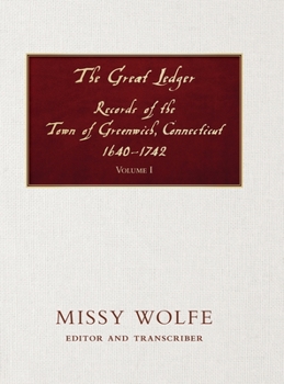 Hardcover The Great Ledger Records of the Town of Greenwich, Connecticut 1640-1742 Volume One Book