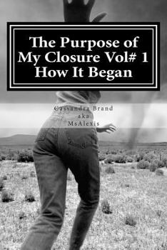 Paperback The Purpose of My Closure Vol# 1 How It Began Book