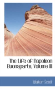 Paperback The Life of Napoleon Buonaparte, Volume III Book