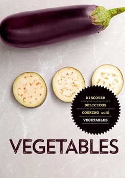 Paperback Vegetables: Discover Delicious Cooking with Vegetables (2nd Edition) Book