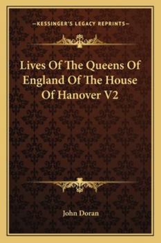 Paperback Lives Of The Queens Of England Of The House Of Hanover V2 Book