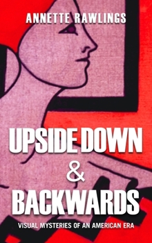 Hardcover Upside Down & Backwards: Visual Mysteries of an American Era Book