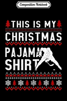 Composition Notebook: This Is My Christmas Pajama Ugly Hockey Xmas Gift  Journal/Notebook Blank Lined Ruled 6x9 100 Pages