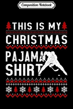 Paperback Composition Notebook: This Is My Christmas Pajama Ugly Hockey Xmas Gift Journal/Notebook Blank Lined Ruled 6x9 100 Pages Book