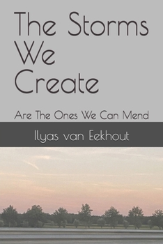 Paperback The Storms We Create: Are The Ones We Can Mend Book