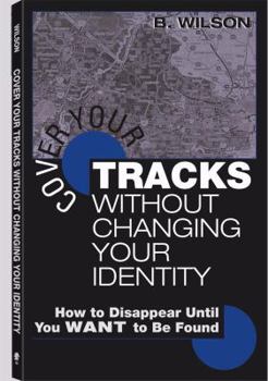 Paperback Cover Your Tracks Without Changing Your Identity: How to Disappear Until You Want to Be Found Book