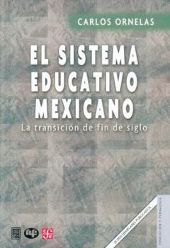 El sistemas educativo mexicano: La transicion de fin de siglo (Estructura economica y social de Mexico--los noventa)