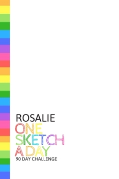 Paperback Rosalie: Personalized colorful rainbow sketchbook with name: One sketch a day for 90 days challenge Book
