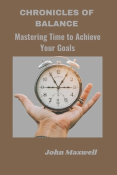 Paperback Chronicles of Balance: Mastering Time to Achieve Your Goals Book