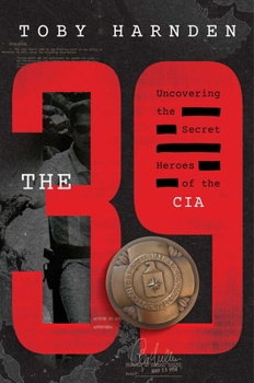 Hardcover The 39: Uncovering the Secret Heroes of the CIA Book