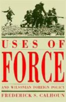 Paperback Uses of Force and Wilsonian Foreign Policy Book