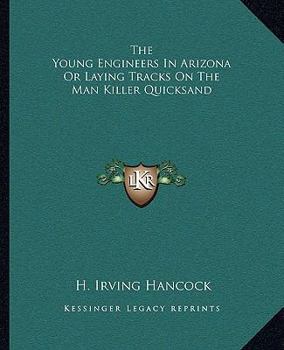 Paperback The Young Engineers In Arizona Or Laying Tracks On The Man Killer Quicksand Book
