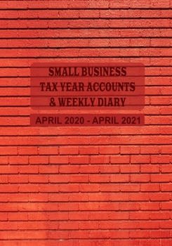Small Business Tax Year Accounts & Weekly Diary April 2020 - April 2021: Diary and Ledger for Self-Employed/Small Business/Sole Traders/Home Based - Builder Cover