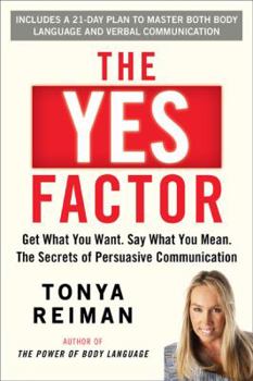 Hardcover The Yes Factor: Get What You Want. Say What You Mean. the Power of Persuasive Communication Book