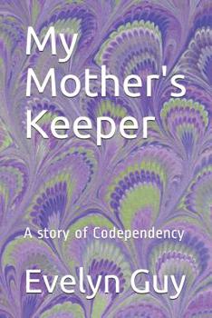 Paperback My Mother's Keeper: A story of Codependency Book