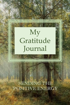 My Gratitude Journal SENDING THE POSITIVE ENERGY: A Gratitude Journal Spiritual Workbook Self-development and Personal Growth Notebook with Large Print Good for Senior