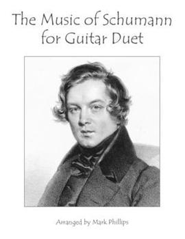 The Music of Schumann for Guitar Duet (Composers’ Masterworks for Guitar Duet)
