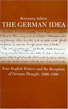 Hardcover German Idea: Four English Writers and the Reception of German Thought 1800-1860 Book