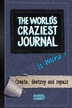 Paperback The World's Craziest Journal: IS MINE! Create, destroy and repair. Book