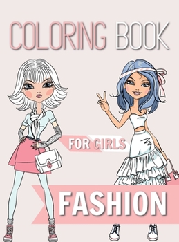 Fashion Coloring Book For Girls: Ages 8-12 - Gorgeous Beauty Fashion Style, Clothing, Cool and Cute Designs