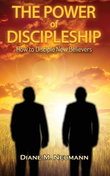 Paperback The Power of Discipleship: How To Disciple New Believers Book