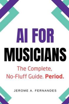 Paperback AI for Musicians: The Complete, No-Fluff Guide Book