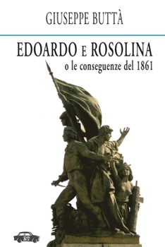 Paperback Edoardo e Rosolina: o le conseguenze del 1861 [Italian] Book