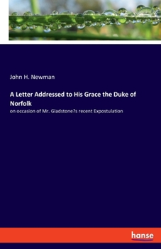 Paperback A Letter Addressed to His Grace the Duke of Norfolk: on occasion of Mr. Gladstone's recent Expostulation Book