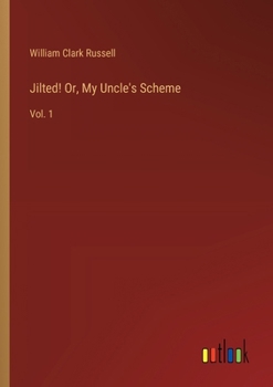 Paperback Jilted! Or, My Uncle's Scheme: Vol. 1 Book