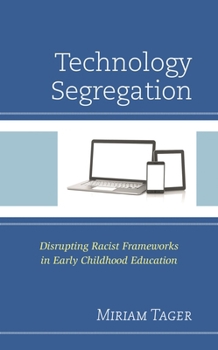Paperback Technology Segregation: Disrupting Racist Frameworks in Early Childhood Education Book