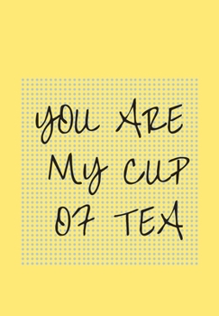 Paperback You Are My Cup of Tea: Front Cover Quotation Journal for Men & Women Who Want to Be Inspired Every Day, to Note Down All Your Thoughts and Id Book