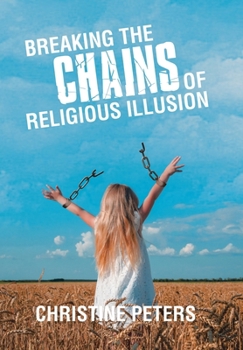 Breaking the Chains of Religious Illusion