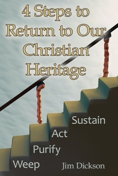 Paperback 4 Steps to Return to Our Christian Heritage: Weep - Purify - Act - Sustain Book