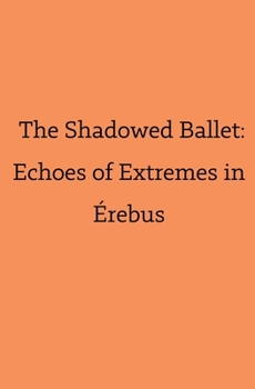Paperback The Shadowed Ballet: Echoes of Extremes in Érebus Book