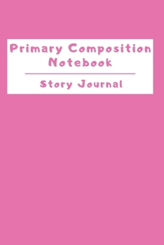 Paperback Primary Composition Notebook Story Journal: Wide Ruled Story Telling Lined Composition Journal: Half Picture Drawing Space Half Writing Space - 110 Pa Book