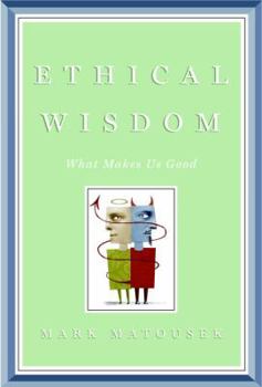 Hardcover Ethical Wisdom: What Makes Us Good Book