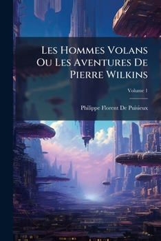 Paperback Les Hommes Volans Ou Les Aventures De Pierre Wilkins; Volume 1 [French] Book